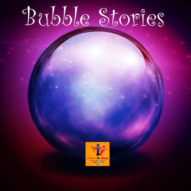 Bubble stories